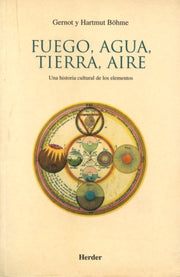 Fuego, Agua, Tierra, Aire. Una Historia Cultural de los Elementos | Böhme